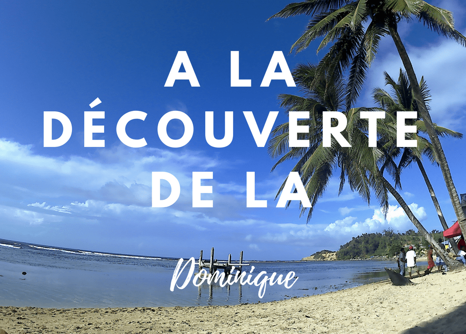 Mon week-end prolongé en Dominique